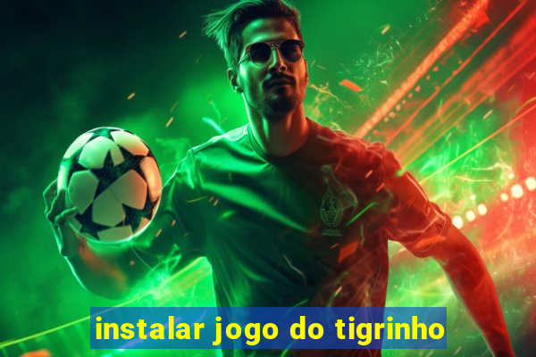 instalar jogo do tigrinho